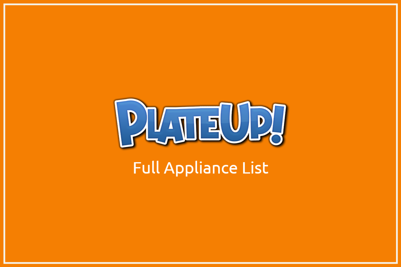 PlateUp! Full Appliance Guide