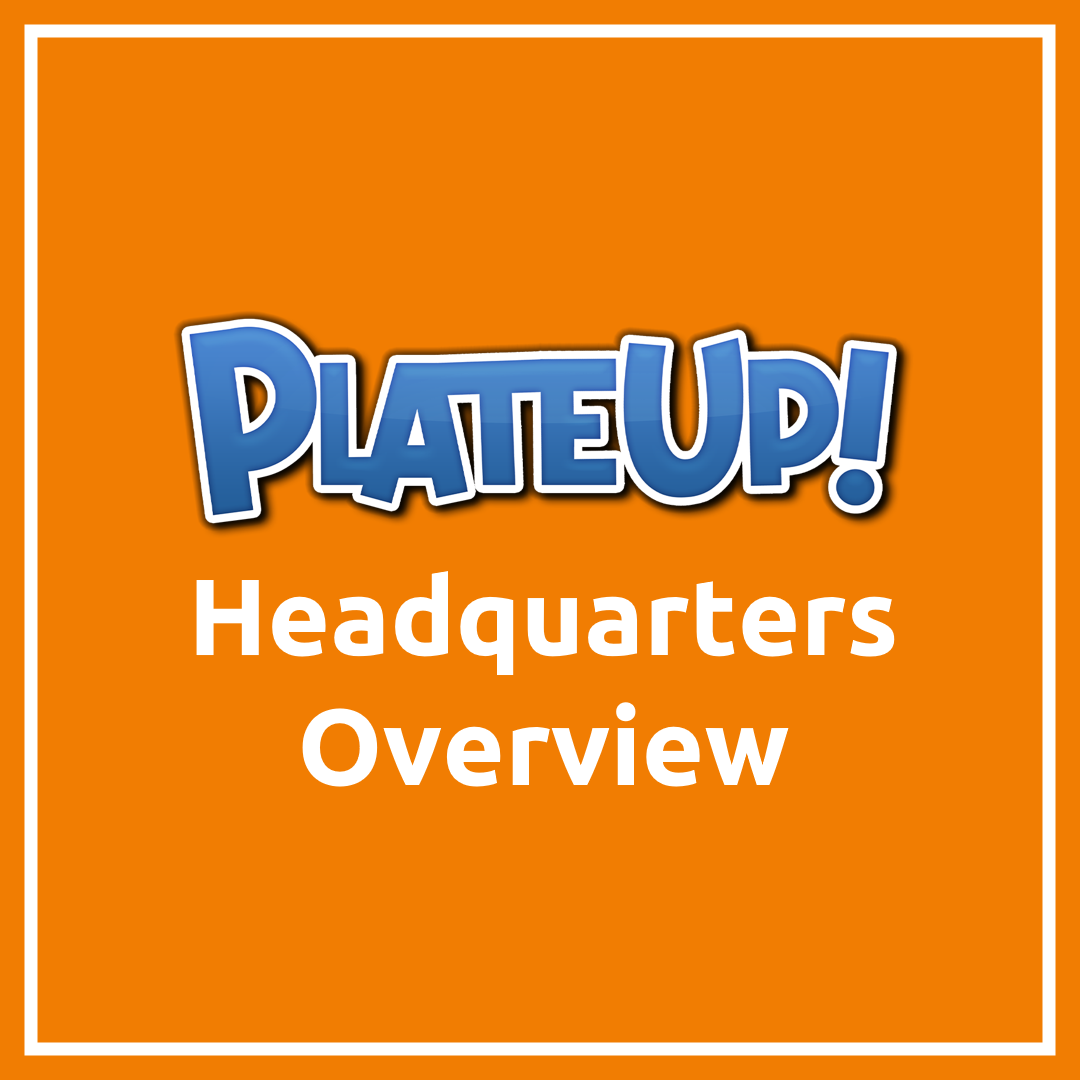 PlateUp! Headquarters Overview Guide